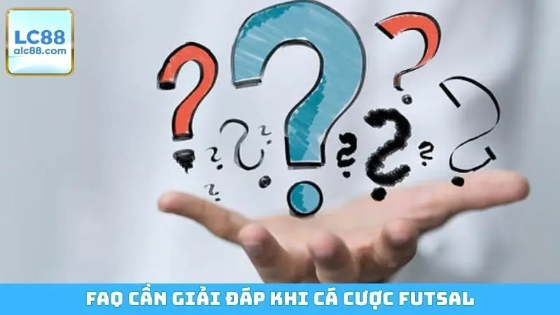 FAQ cần giải đáp khi cá cược Futsal